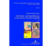 Die Kinder- und Jugendliteratur in der Zeit der Weimarer Republik: Teil 1 und Teil 2. Unter Mitarbeit von Joachim Neuhaus: 74 (Kinder- Und Jugendkultur, -Literatur Und -Medien)