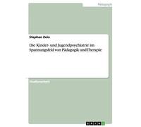 Die Kinder- und Jugendpsychiatrie im Spannungsfeld von Padagogik und Therapie<|