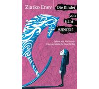 Die Kinder von Hans Asperger: Leben mit Autismus: Eine persönliche Geschichte