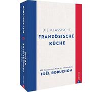 Die klassische franzosische Kuche: 800 Rezepte , Robuchon, Hunke-Wormser, Se.