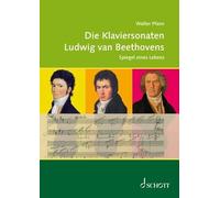 Die Klaviersonaten von Ludwig van Beethoven: Spiegel eines Lebens