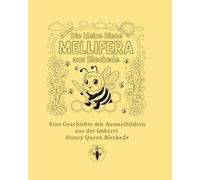 Die kleine Biene Mellifera aus Bleckede: Eine liebevolle Geschichte mit Ausmalbildern aus der Imkerei Honey Queen