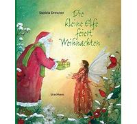 Die kleine Elfe feiert Weihnachten, Daniela-Drescher 9783825177409 New.