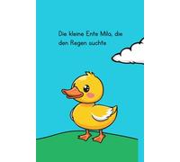 Die kleine Ente Mila, die den Regen suchte