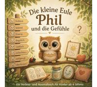 Die kleine Eule Phil und die Gefühle im Bauch: Ein einfühlsames Vorlesebuch über Gefühle für Kinder ab 4 Jahren - mit Ausmalbildern (Die Abendteuer der Eule Phil -> Lese- und Ausmalbücher)