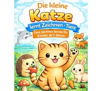 Die kleine Katze lernt Zeichnen - Tiere: Tiere zeichnen lernen für Kinder ab 2 Jahren | Einfache Schritt-für-Schritt-Anleitungen mit großen Nachzeichenvorlagen