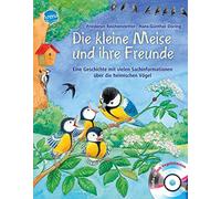 Die kleine Meise und ihre Freunde: Eine Geschichte mit vielen Sachinformationen über die heimischen Vögel