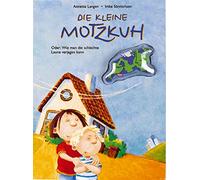 Die kleine Motzkuh: Oder: Wie man die schlechte Laune verjagen kann