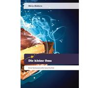 Die kleine Oma: Eine fantasievolle Geschichte