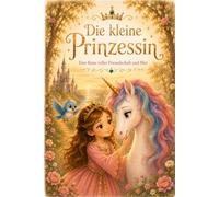 Die kleine Prinzessin: Eine Reise voller Freundschaft und Mut