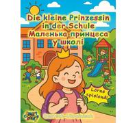 Die kleine Prinzessin in der Schule DE-UA: Deutsch-Ukrainisches Lern- und Malbuch für Kinder von 6 bis 8 Jahren/Німецько-український навчальний та ... дітей від 6 до 8 років (Smart Coloring Book)