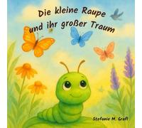 Die kleine Raupe und ihr großer Traum