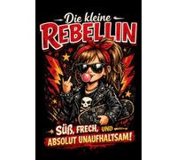 Die kleine Rebellin: Ein geführtes Tagebuch für starke Mädchen mit Mut, Gefühlen und eigener Meinung