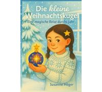 Die kleine Weihnachtskugel: Eine magische Reise durchs Jahr