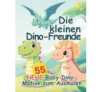 Die kleinen Dino Freunde - Band 2: 55 neue süße Dinosaurier-Motive zum Ausmalen - kindgerecht & kreativ (Die Dino-Freunde Malbuch Serie)