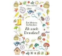 Die kleinen Entdecker: Ab nach Draußen!: Spiel und Spaß in der Natur