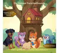 Die kleinen Forscherfreunde: Das geheimnisvolle Baumhaus: Fördert Neugier, Teamgeist und Naturverbundenheit - mit Rätseln am Ende des Buchs