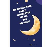 Die kleinen Gute Nacht Geschichten: Bei Tag und bei Nacht