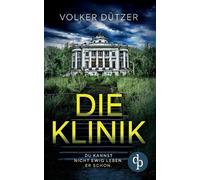 Die Klinik Der packende Psychothriller um den uralten Wunsch nach dem ewigen Leb