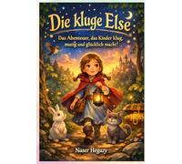 Die kluge Else: Das Abenteuer, das Kinder klug, mutig und glücklich macht!