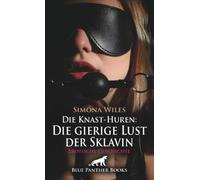 Die Knast-Huren: Die gierige Lust der Sklavin | Erotische Geschichte + 1 weitere Geschichte: Geschlagene der Lust ... (Love, Passion & Sex)