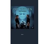 Die Knoten: -befreite Hingabe- über die Sehnsucht, tiefe Verbundenheit, die Knoten und die Leidenschaft von Menschen - die sich in der Ewigkeit erkennen -