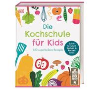 Die Kochschule für Kids: 150 superleckere Rezepte. Schritt für Schritt Kochen und Backen lernen für Kinder ab 7 Jahren