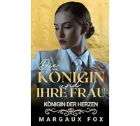 Die Königin und ihre Frau: Liebe, Macht und ein Leben voller Leidenschaft (Königin der Herzen)