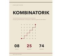 Die Kombinatorik-Methode: Konzepte, Gelöste Beispiele und Übungen zur Meisterung der Kunst des Zählens | Bijektionen, Inklusion-Exklusion, Catalan-Zahlen, Erzeugende Funktionen, Burnside und Pólya