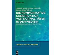Die kommunikative Konstruktion von Normalitäten in der Medizin: Gesprächsanalytische Perspektiven: 108 (Linguistik - Impulse & Tendenzen, 108)