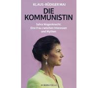 Die Kommunistin: Sahra Wagenknecht: Eine Frau zwischen Interessen und Mythen