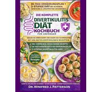 DIE KOMPLETTE Divertikulitis DIÄT KOCHBUCH FÜRANFÄNGER: Über 90 ärztlich empfohlene Rezepte mit 30-Tage-Ernährungsplan zur Linderung schmerzhafter Schübe und für eine natürliche Darmgesundheit geni
