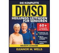 Die Komplette DMSO-Heilung Leitfaden für Senioren: Sichere und einfache Dimethylsulfoxid-Protokolle zur Schmerzlinderung, Schwellungsreduktion und natürliche Mobilitätsförderung bei älteren Menschen.