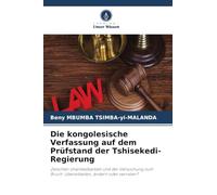 Die kongolesische Verfassung auf dem Prüfstand der Tshisekedi-Regierung: Zwischen Unantastbarkeit und der Versuchung zum Bruch: überarbeiten, ändern oder verraten?