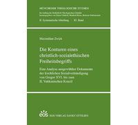 Die Konturen eines christlich-sozialethischen Freiheitsbegriffs: Eine Analyse ausgewählter Dokumente der kirchlichen Sozialverkündigung von Gregor XVI. bis zum II. Vatikanischen Konzil