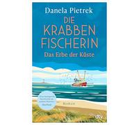 Die Krabbenfischerin - Das Erbe der Küste: Roman | »Eine Liebeserklärung an den Norden und das alte Fischereihandwerk.« Axel Milberg
