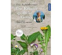 Die Kräuterapotheke Gottes: Heilpflanzen sammeln und anwenden