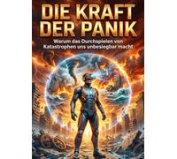 Die Kraft der Panik: Warum das Durchspielen von Katastrophen uns unbesiegbar macht