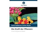 Die Kraft der Pflanzen: Aus der Erde geborene Medizin