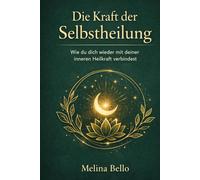 Die Kraft der Selbstheilung: Wie du dich wieder mit deiner inneren Heilkraft verbindest