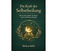 Die Kraft der Selbstheilung: Wie du dich wieder mit deiner inneren Heilkraft verbindest