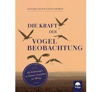 Die Kraft der Vogelbeobachtung: 63 Anleitungen , Nelson, Merker.