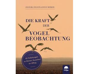 Die Kraft der Vogelbeobachtung: 63 Anleitungen , Nelson, Merker.