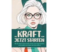 Die KRAFT von JETZT STARTEN - Wie du deine innere Kraft weckst, die Angst loslässt und endlich ein Leben mit Sinn führst.: Selbsthilfe · Persönliche ... ohne Religion · Mut & Selbstvertrauen