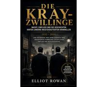 Die Kray-Zwillinge: Eine historische True-Crime-Biografie über organisiertes Verbrechen, öffentlichen Einfluss und Sozialgeschichte