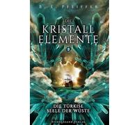 Die Kristallelemente (Band 2): Die türkise Seele der Wüste