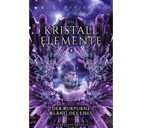 Die Kristallelemente (Band 3): Der purpurne Klang des Eises