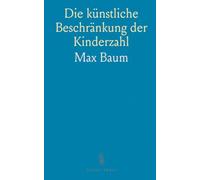 Die künstliche Beschränkung der Kinderzahl: Ein sachlicher Leitfaden zu mechanischer Empfängnisverhütung, Ethik und gesellschaftlichen Folgen