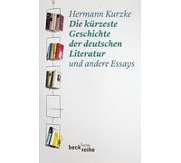Die kürzeste Geschichte der deutschen Literatur: und andere Essays