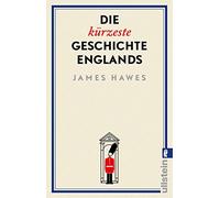 Die kürzeste Geschichte Englands: Die spinnen, die Briten. Der Bestsellerautor erzählt die Geschichte eines merkwürdigen Landes